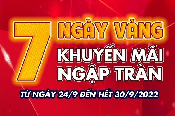 7 NGÀY VÀNG - KHUYẾN MÃI NGẬP TRÀN